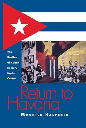 Return to Havana: The Decline of Cuban Society Under Castro de Maurice Halperin