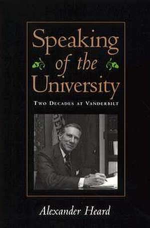 Speaking of the University: Two Decades at Vanderbilt de Alexander Heard