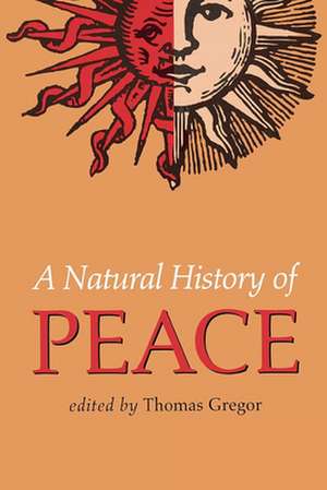 A Natural History of Peace: With Commentary de Thomas Gregor