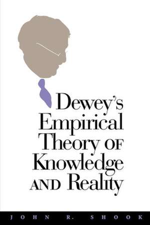 Dewey's Empirical Theory of Knowledge and Reality de John R. Shook