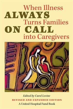Always on Call: When Illness Turns Families into Caregivers de Carol Levine