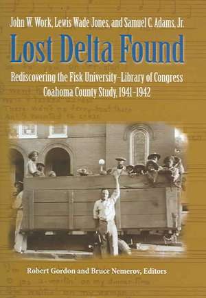 Lost Delta Found: Rediscovering the Fisk University-Library of Congress Coahoma County Study, 1941-1942 de John W. Work