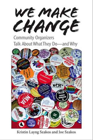 We Make Change: Community Organizers Talk about What They Do--And Why de Kristin Layng Szakos