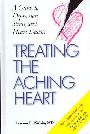 Treating the Aching Heart: A Guide to Depression, Stress, and Heart Disease de Lawson R. Wulsin