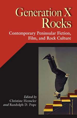 Generation X Rocks: Contemporary Peninsular Fiction, Film, and Rock Culture de Randolph D. Pope