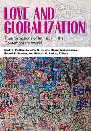 Love and Globalization: Transformations of Intimacy in the Contemporary World de Miguel Munoz-Laboy