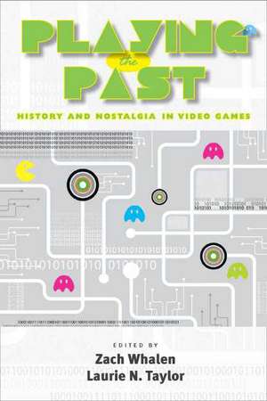 Playing the Past: History and Nostalgia in Video Games de Zach Whalen