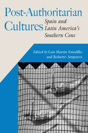 Post-Authoritarian Cultures: Spain and Latin America's Southern Cone de Luis Martin-Estudillo