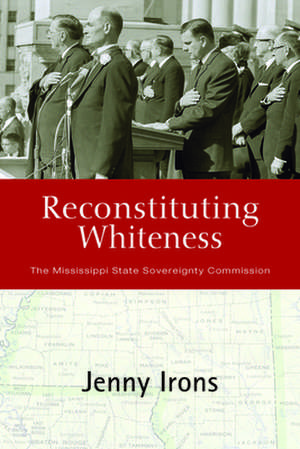 Reconstituting Whiteness: The Mississippi State Sovereignty Commission de Jenny Irons