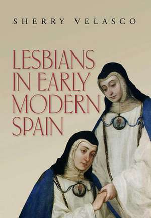 Lesbians in Early Modern Spain de Sherry M. Velasco