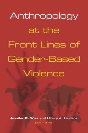 Anthropology at the Front Lines of Gender-Based Violence de Jennifer R. Wies