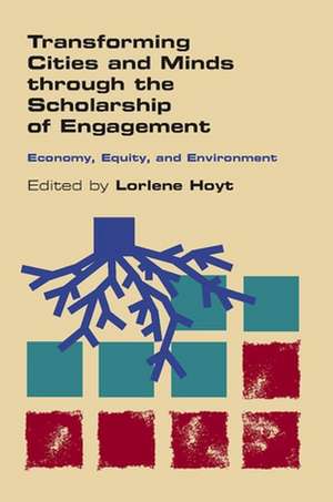 Transforming Cities and Minds Through the Scholarship of Engagement: Economy, Equity, and Environment de Lorlene Hoyt