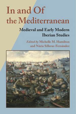 In and of the Mediterranean: Medieval and Early Modern Iberian Studies de Michelle M. Hamilton