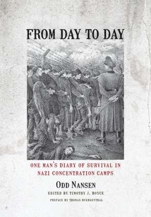 From Day to Day: One Man's Diary of Survival in Nazi Concentration Camps de Odd Nansen