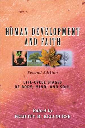 Human Development and Faith (Second Edition): Life-Cycle Stages of Body, Mind, and Soul de Felicity Kelcourse