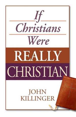 If Christians Were Really Christian de John Killinger