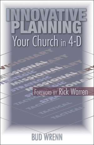 Innovative Planning: Your Church in 4-D de Bud Wrenn