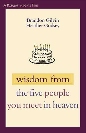 Wisdom from the Five People You Meet in Heaven de Brandon Gilvin