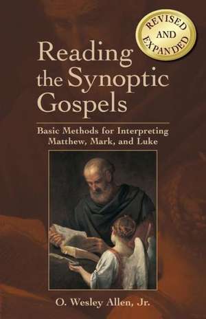 Reading the Synoptic Gospels: Basic Methods for Interpreting Matthew, Mark, and Luke de O. Wesley Allen