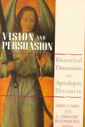 Vision and Persuasion: Rhetorical Dimensions of Apocalyptic Discourse de Greg Carey