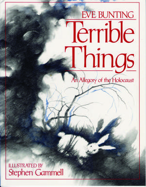 Terrible Things: An Allegory of the Holocaust de Eve Bunting