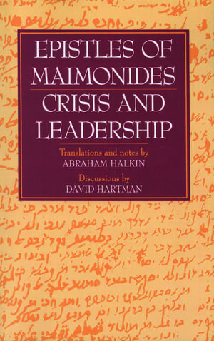 Epistles of Maimonides: Crisis and Leadership de Dr. Abraham S. Halkin