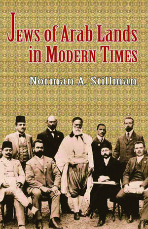 The Jews of Arab Lands in Modern Times de Norman A. Stillman