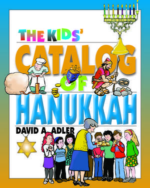 The Kids' Catalog of Hanukkah de David A. Adler