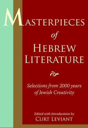 Masterpieces of Hebrew Literature: Selections from 2000 Years of Jewish Creativity de Curt Leviant