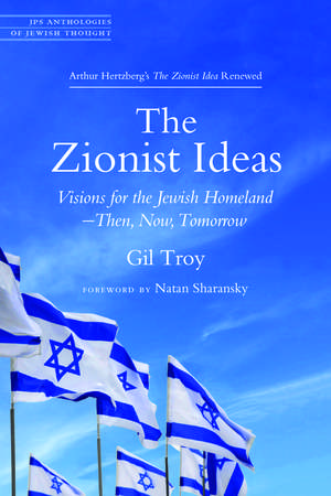 The Zionist Ideas: Visions for the Jewish Homeland—Then, Now, Tomorrow de Gil Troy