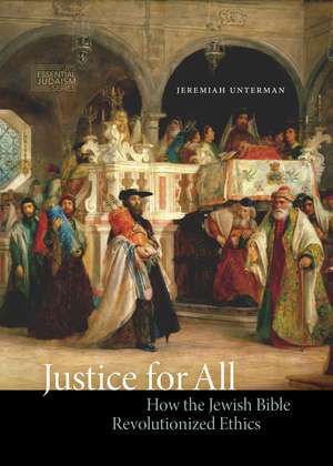 Justice for All: How the Jewish Bible Revolutionized Ethics de Jeremiah Unterman