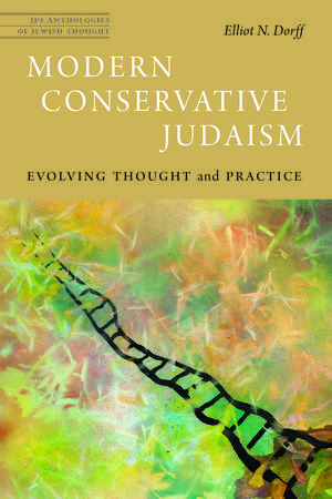 Modern Conservative Judaism: Evolving Thought and Practice de Rabbi Elliot N. Dorff