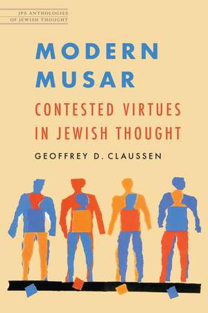 Modern Musar: Contested Virtues in Jewish Thought de Geoffrey D. Claussen