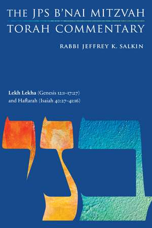 Lekh Lekha (Genesis 12:1-17:27) and Haftarah (Isaiah 40:27-41:16): The JPS B'nai Mitzvah Torah Commentary de Rabbi Jeffrey K. Salkin