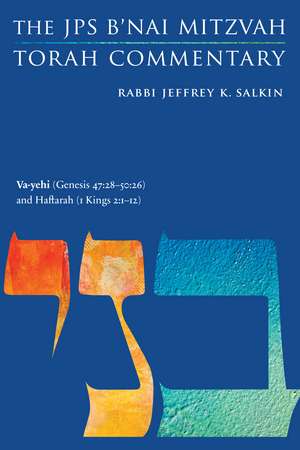 Va-yehi (Genesis 47:28-50:26) and Haftarah (1 Kings 2:1-12): The JPS B'nai Mitzvah Torah Commentary de Rabbi Jeffrey K. Salkin