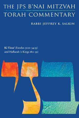 Ki Tissa' (Exodus 30:11-34:35) and Haftarah (1 Kings 18:1-39): The JPS B'nai Mitzvah Torah Commentary de Rabbi Jeffrey K. Salkin