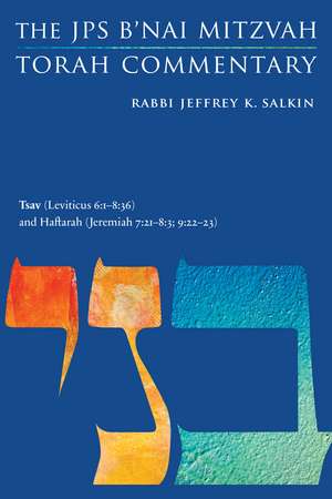 Tsav (Leviticus 6:1-8:36) and Haftarah (Jeremiah 7:21-8:3; 9:22-23): The JPS B'nai Mitzvah Torah Commentary de Rabbi Jeffrey K. Salkin