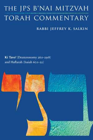 Ki Tavo' (Deuteronomy 26:1-29:8) and Haftarah (Isaiah 60:1-22): The JPS B'nai Mitzvah Torah Commentary de Rabbi Jeffrey K. Salkin