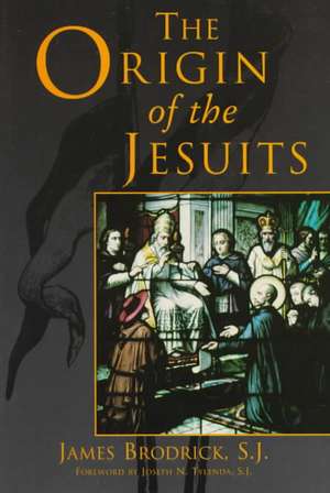 The Origin of the Jesuits de James Brodrick