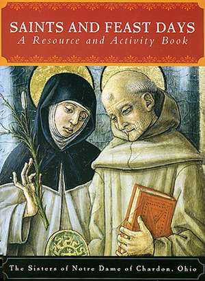 Saints and Feast Days: A Resource and Activity Book de Sisters of Notre Dame of Chardon Ohio