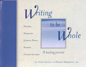 Writing to Be Whole: A Healing Journal de Eddie Ensley