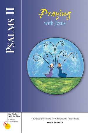 Psalms II: Praying with Jesus de Kevin Perrotta