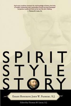 Spirit, Style, Story: Essays Honoring John W. Padberg, S.J. de Thomas M. Lucas