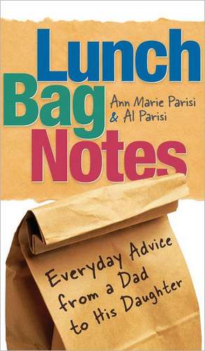 Lunch Bag Notes: Everyday Advice from a Dad to His Daughter de Al Parisi