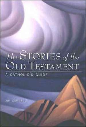 The Stories of the Old Testament: A Catholic's Guide de Jim Campbell