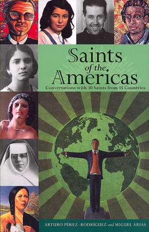 Saints of the Americas: Conversations with 30 Saints from 15 Countries de Miguel Arias