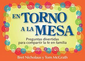 En Torno a la Mesa: Preguntas Divertidas Para Compartir La Fe En Familia de Tom McGrath