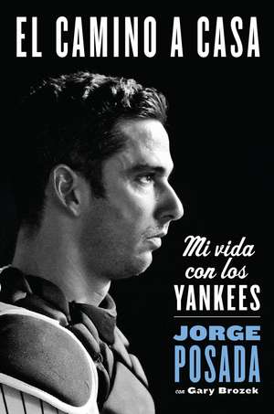 camino a casa: Mi vida con los Yankees de Jorge Posada