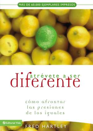 Atrévete a ser diferente: Cómo afrontar las presiones de los iguales de Fred Hartley