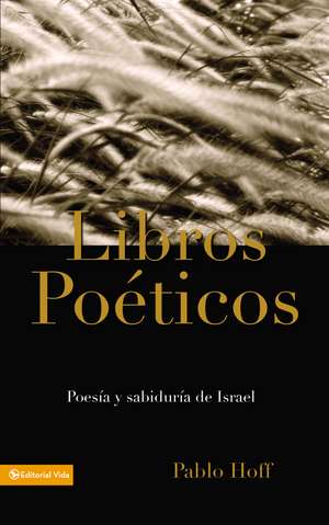 Libros poéticos: Poesía y sabiduría de Israel de Pablo Hoff